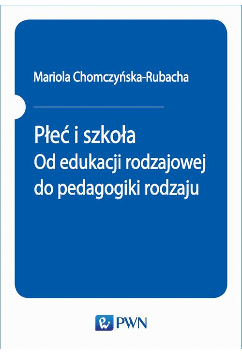 Płeć i szkoła. Od edukacji rodzajowej do pedagogiki rodzaju