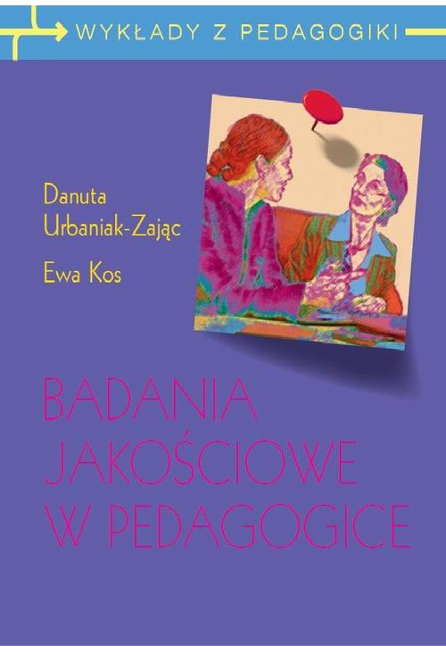 Badania jakościowe w pedagogice. Wywiad narracyjny i obiektywna hermeneutyka