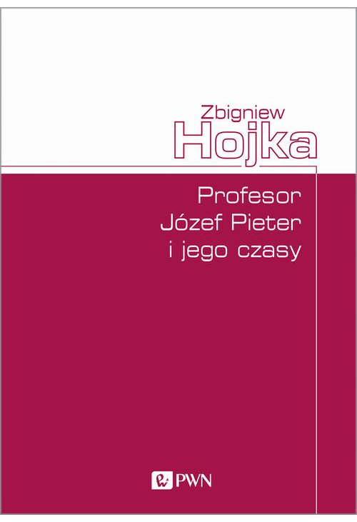 Profesor Józef Pieter i jego czasy