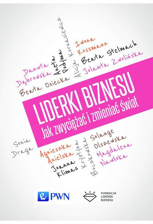 Liderki biznesu. Jak zwyciężać i zmieniać świat