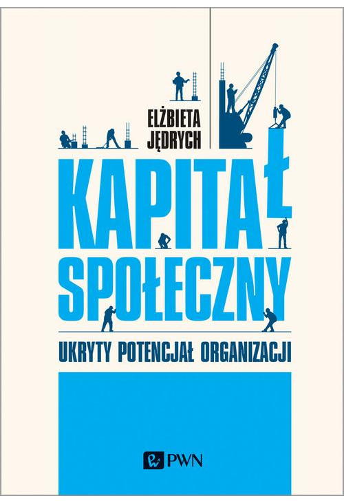 Kapitał społeczny. Ukryty potencjał organizacji