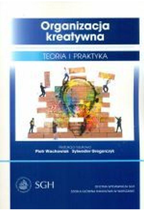 Organizacja kreatywna. Teoria i praktyka