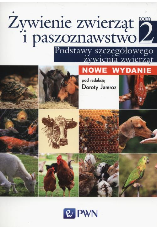 Żywienie zwierząt i paszoznawstwo. Tom 2. Podstawy szczegółowego żywienia zwierząt