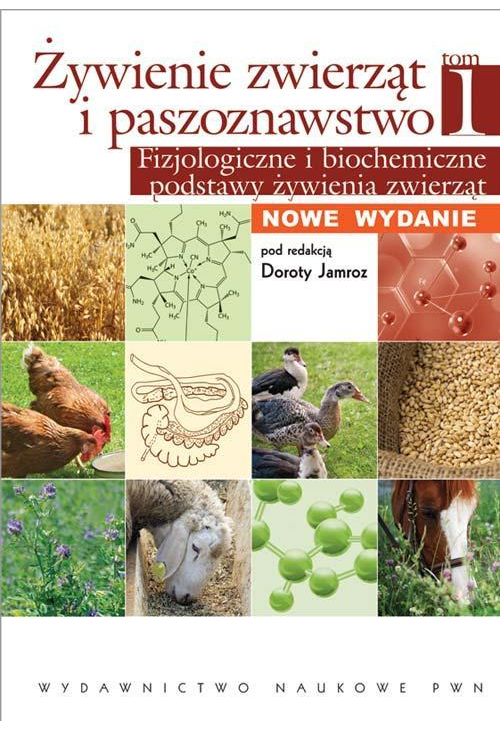 Żywienie zwierząt i paszoznawstwo. Tom 1. Fizjologiczne i biochemiczne podstawy żywienia zwierząt