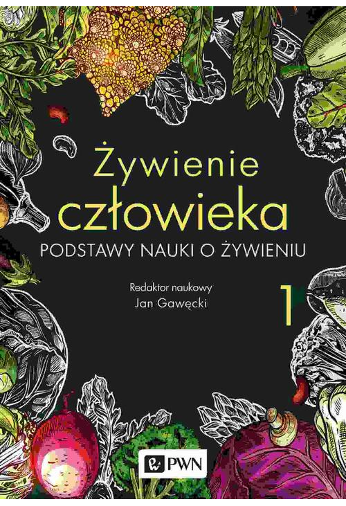 Żywienie człowieka. Podstawy nauki o żywieniu. t. 1