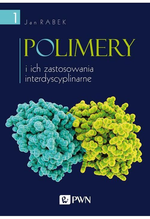 Polimery i ich zastosowania interdyscyplinarne Tom 1