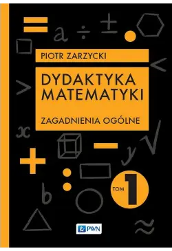 Dydaktyka matematyki Tom 1