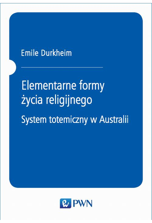 Elementarne formy życia religijnego. System totemiczny w Australii