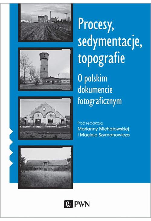 Procesy, sedymentacje, topografie. O polskim dokumencie fotograficznym