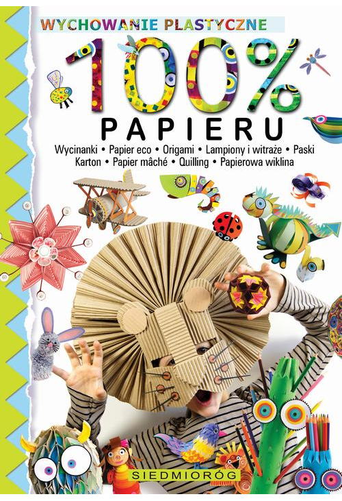 100% papieru. Wycinanki – papier eko – origami – lampiony i witraże – paski – karton – papier mâché – quilling – papierowa w...