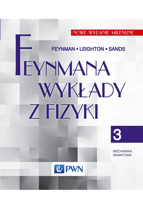 Feynmana wykłady z fizyki. Tom 3. Mechanika kwantowa