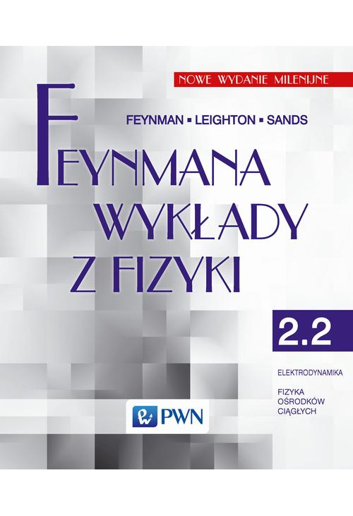 Feynmana wykłady z fizyki. Tom 2.2. Elektrodynamika, fizyka ośrodków ciągłych