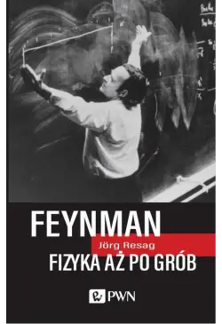 Feynman. Fizyka aż po grób