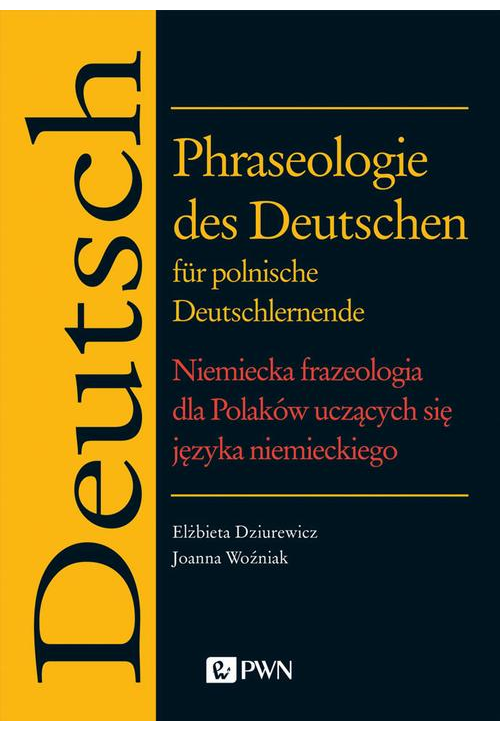 Phraseologie des Deutschen für polnische Deutschlernende. Niemiecka frazeologia dla Polaków uczących się języka niemieckiego...