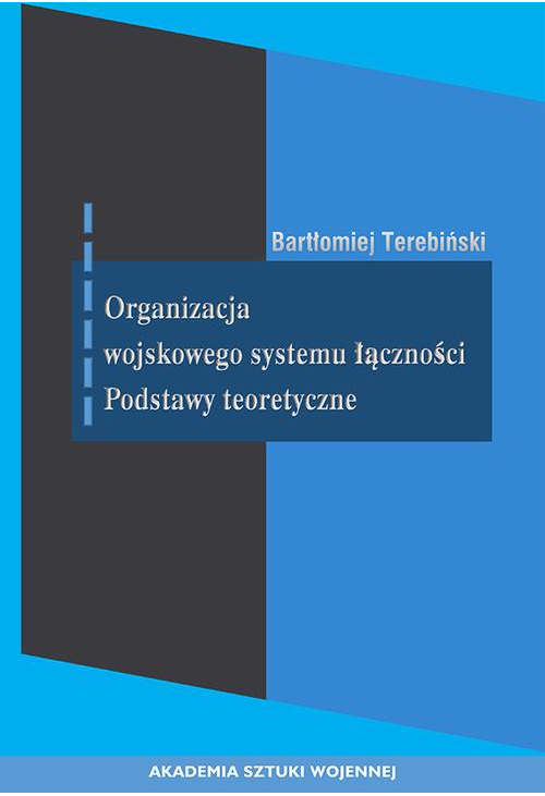 Organizacja wojskowego systemu łączności. Podstawy teoretyczne