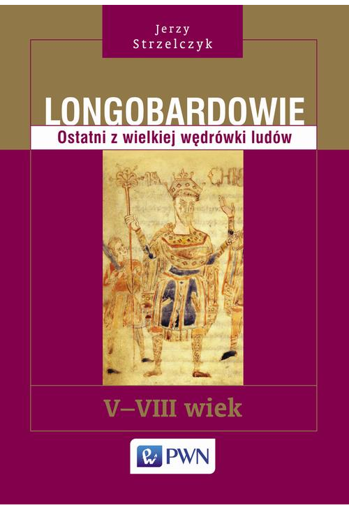 Longobardowie. Ostatni z wielkiej wędrówki ludów. V-VIII wiek