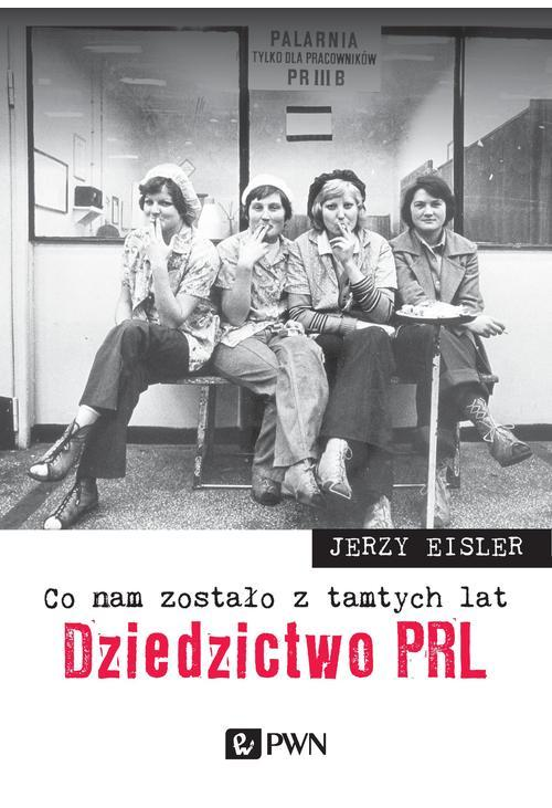 Co nam zostało z tamtych lat. Dziedzictwo PRL