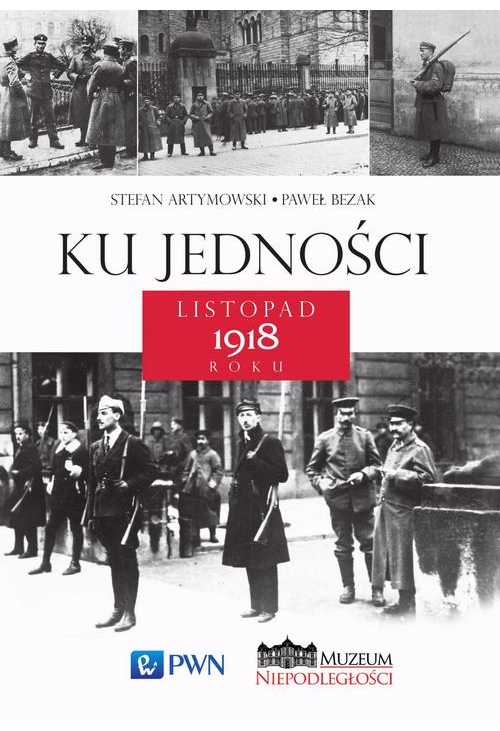 Ku jedności. Listopad 1918 roku