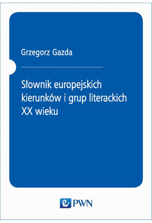 Słownik europejskich kierunków i grup literackich XX wieku