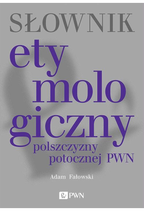 Słownik etymologiczny polszczyzny potocznej PWN