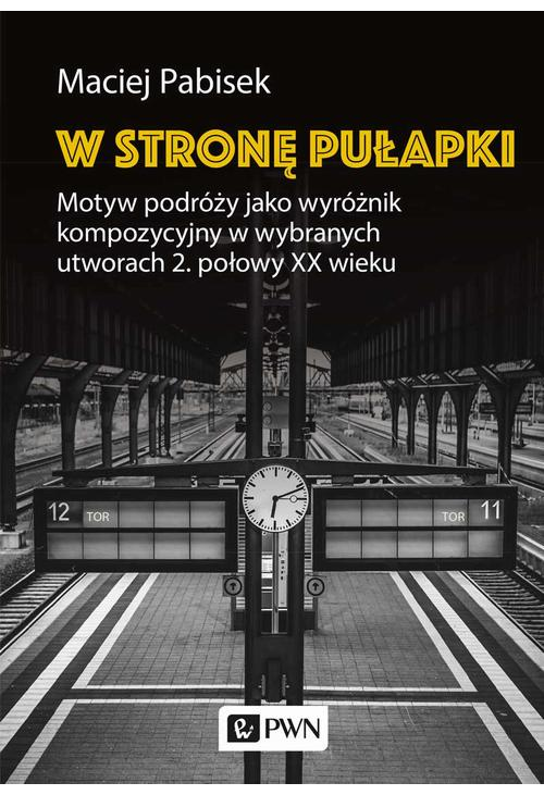 W stronę pułapki. Motyw podróży jako wyróżnik kompozycyjny w wybranych utworach 2. połowy XX wieku