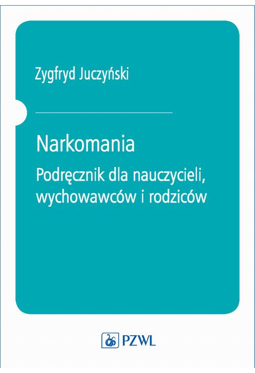 Narkomania. Podręcznik dla nauczycieli, wychowawców i rodziców