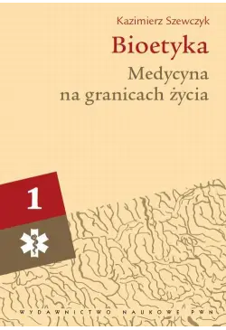 Bioetyka, t. 1. Medycyna na...