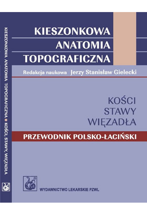 Kieszonkowa anatomia topograficzna Kości stawy więzadła