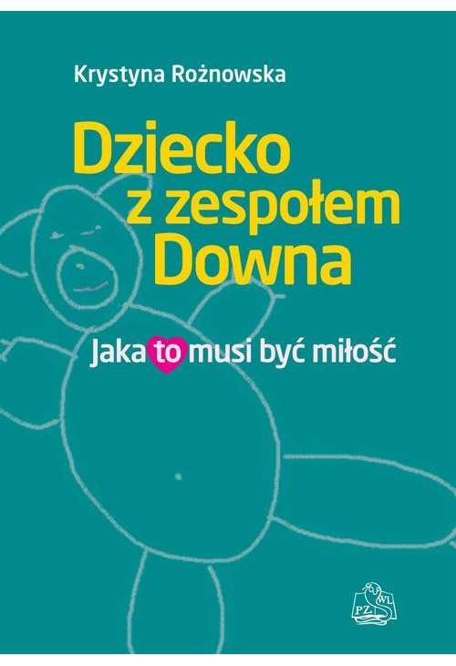 Dziecko z zespołem Downa. Jaka to musi być miłość