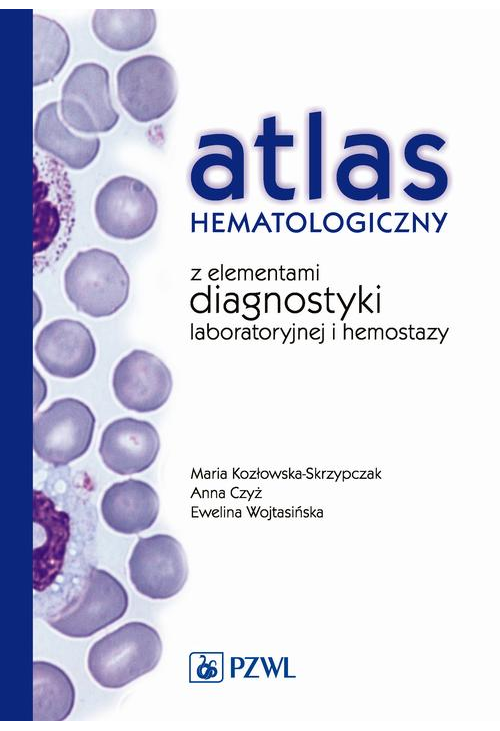 Atlas hematologiczny z elementami diagnostyki laboratoryjnej i hemostazy