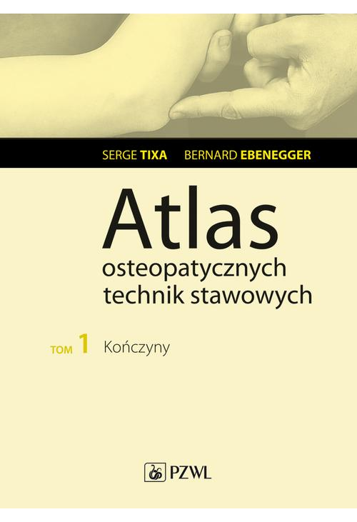 Atlas osteopatycznych technik stawowych. Tom 1. Kończyny