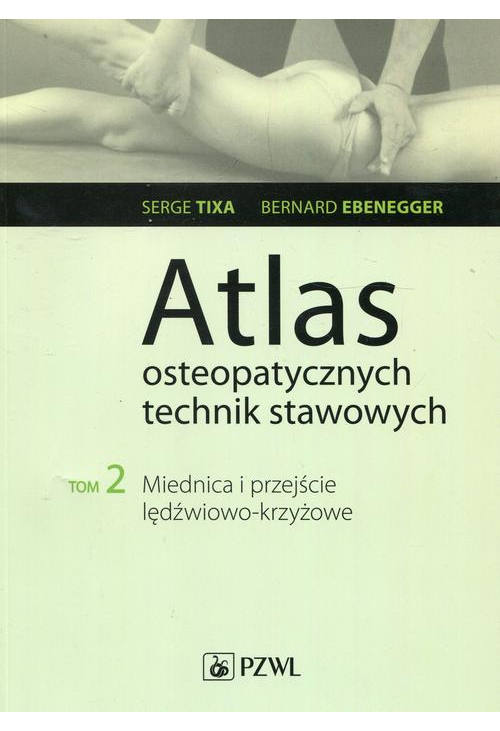 Atlas osteopatycznych technik stawowych. Tom 2. Miednica i przejście lędźwiowo-krzyżowe