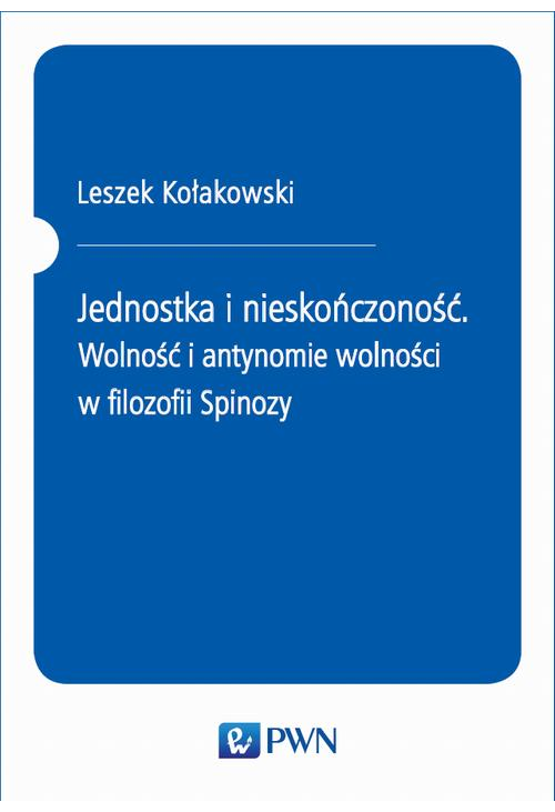 Jednostka i nieskończoność. Wolność i antynomie wolności w filozofii Spinozy