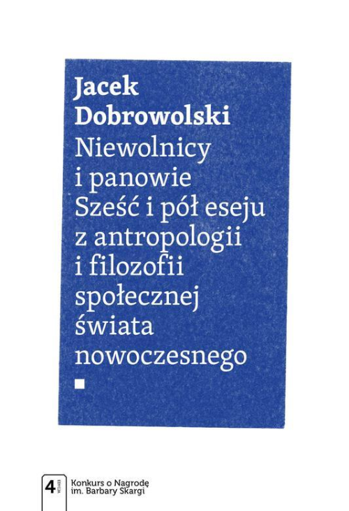 Niewolnicy i panowie. Sześć i pół eseju z antropologii i filozofii społecznej świata