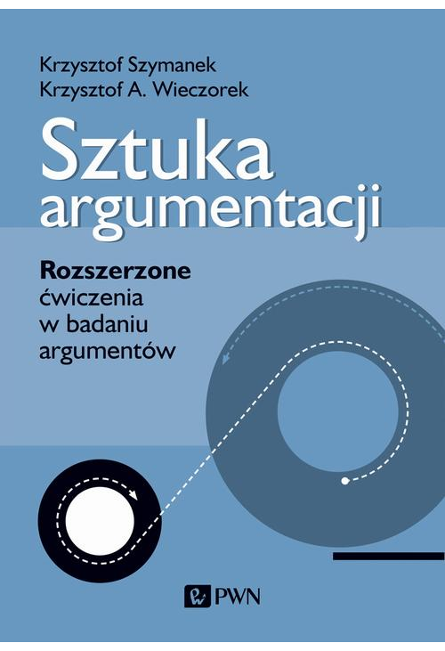 Sztuka argumentacji. Rozszerzone ćwiczenia w badaniu argumentów