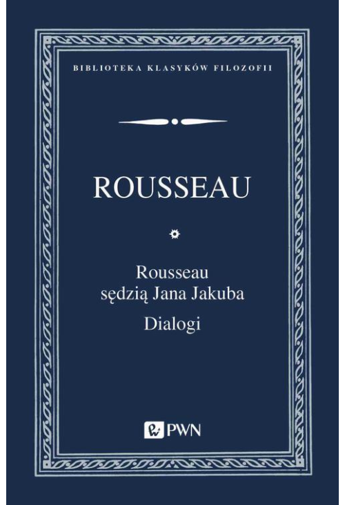 Rousseau sędzią Jana Jakuba. Dialogi