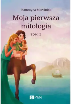 Moja pierwsza mitologia. Tom 2