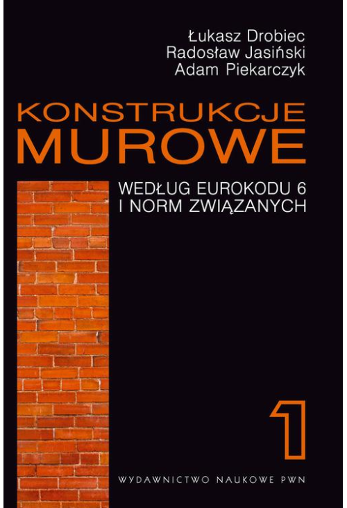 Konstrukcje murowe według Eurokodu 6 i norm związanych. Tom 1