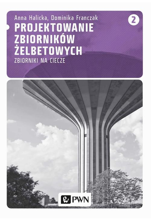 Projektowanie zbiorników żelbetowych, t. 2. Zbiorniki na ciecze