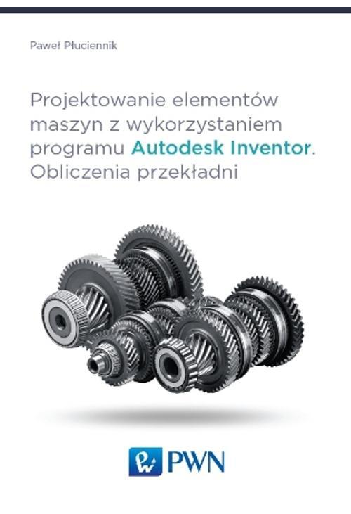 Projektowanie elementów maszyn z wykorzystaniem programu Autodesk Inventor