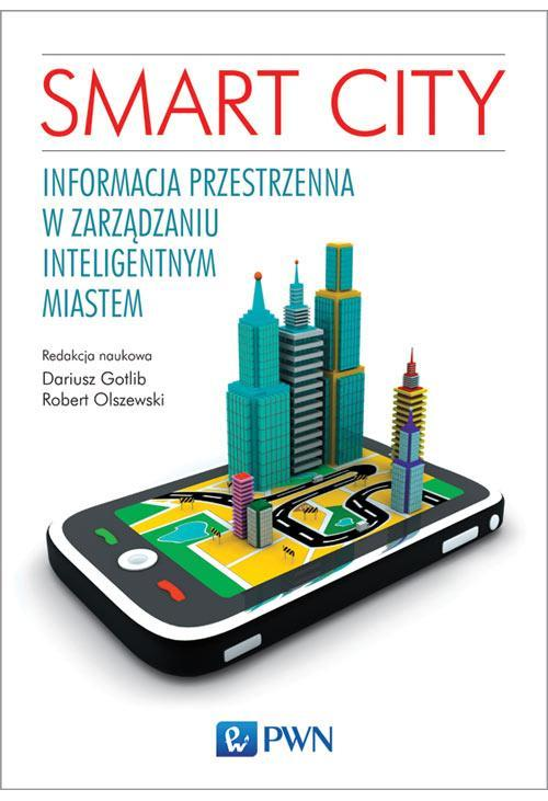 Smart City. Informacja przestrzenna w zarządzaniu inteligentnym miastem.