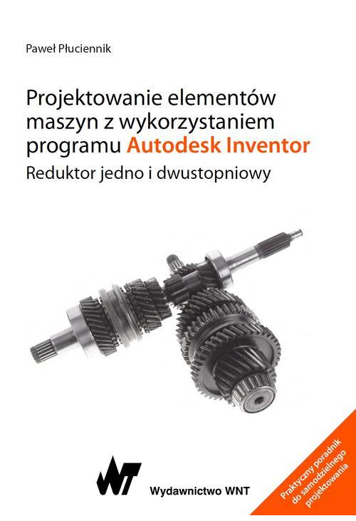 Projektowanie elementów maszyn z wykorzystaniem programu Autodesk Inventor