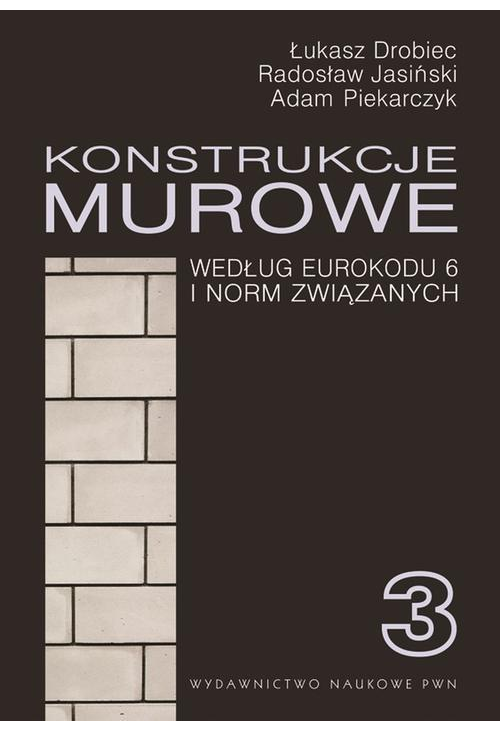 Konstrukcje murowe wg Eurokodu 6 i norm związanych. Tom 3