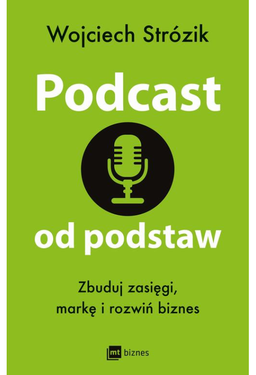 Podcast od podstaw. Zbuduj zasięgi, markę i rozwiń biznes