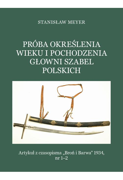 Próba określenia wieku i pochodzenia głowni szabel polskich