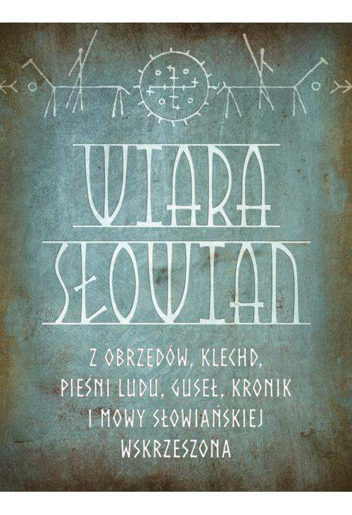 Wiara Słowian z obrzędów, klechd, pieśni ludu, guseł, kronik i mowy słowiańskiej wskrzeszona