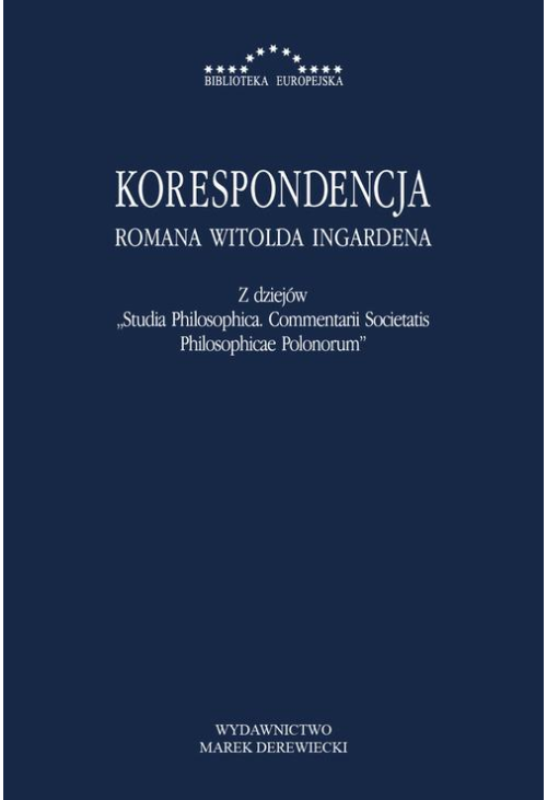 Korespondencja Romana Witolda Ingardena. Z dziejów Studia Philosophica. Commentarii Societatis Philosophicae Polonorum