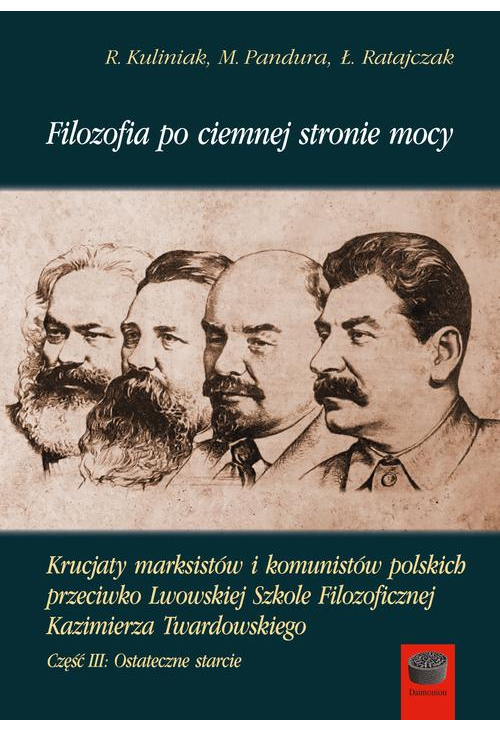 Filozofia po ciemnej stronie mocy. Krucjaty marksistów i komunistów polskich przeciwko Lwowskiej Szkole Filozoficznej Kazimi...