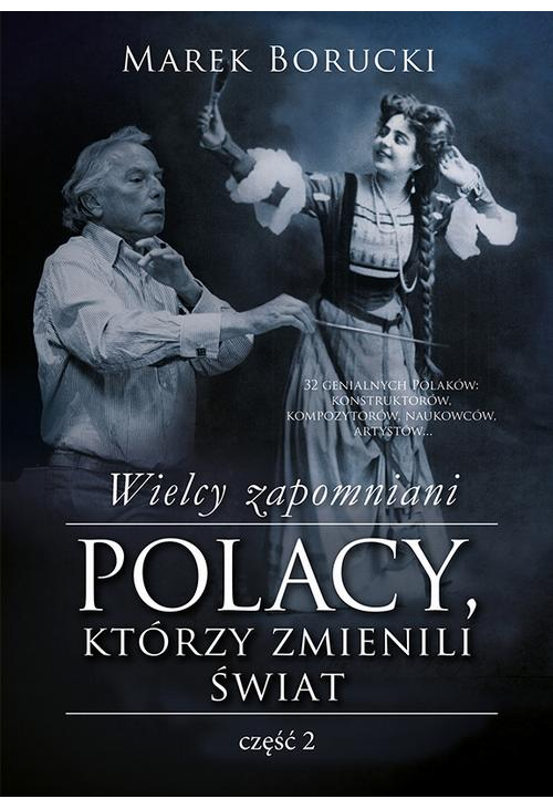 Wielcy zapomniani. Polacy, którzy zmienili świat. Część 2