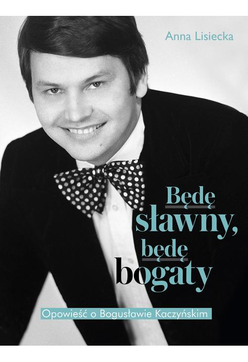 Będę sławny, będę bogaty.